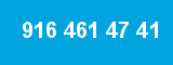 916 461 47 41